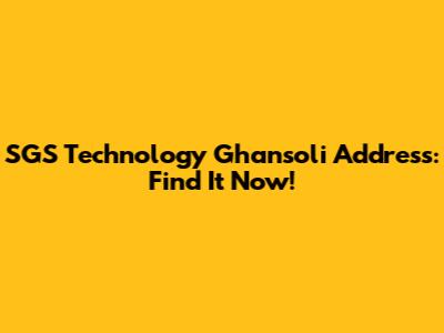 SGS Technology Ghansoli Address: Find It Now!