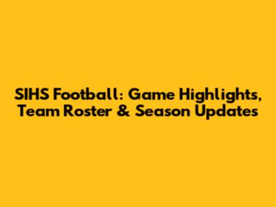 SIHS Football: Game Highlights, Team Roster & Season Updates