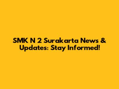 SMK N 2 Surakarta News & Updates: Stay Informed!