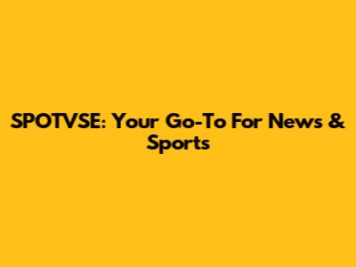 SPOTVSE: Your Go-To For News & Sports