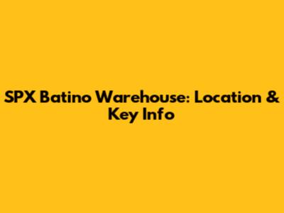 SPX Batino Warehouse: Location & Key Info