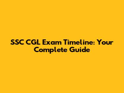 SSC CGL Exam Timeline: Your Complete Guide