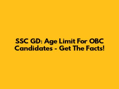 SSC GD: Age Limit For OBC Candidates - Get The Facts!