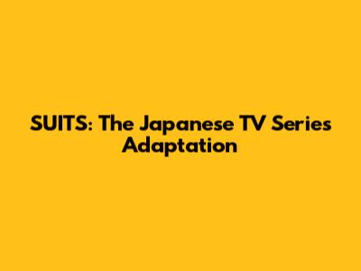 SUITS: The Japanese TV Series Adaptation