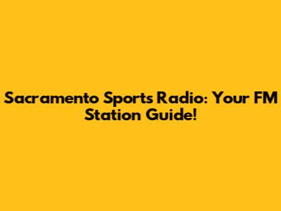 Sacramento Sports Radio: Your FM Station Guide!