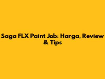 Saga FLX Paint Job: Harga, Review & Tips