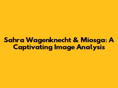 Sahra Wagenknecht & Miosga: A Captivating Image Analysis