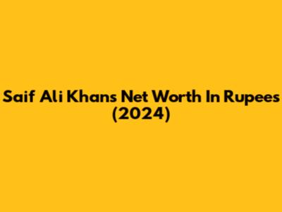 Saif Ali Khan's Net Worth In Rupees (2024)