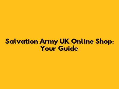 Salvation Army UK Online Shop: Your Guide