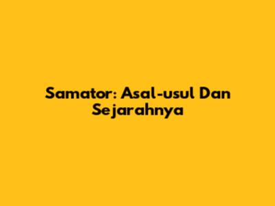 Samator: Asal-usul Dan Sejarahnya