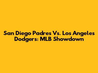 San Diego Padres Vs. Los Angeles Dodgers: MLB Showdown
