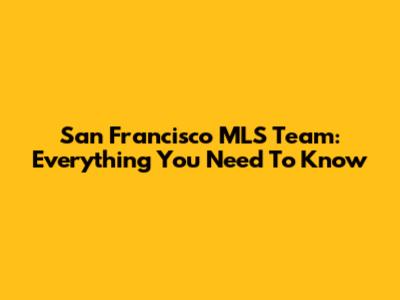 San Francisco MLS Team: Everything You Need To Know