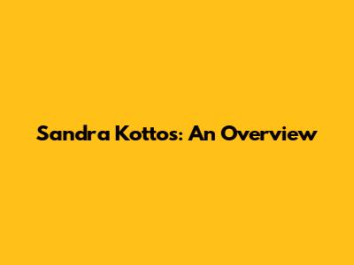 Sandra Kottos: An Overview