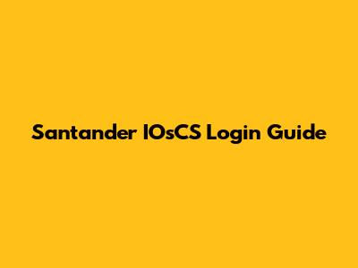 Santander IOsCS Login Guide