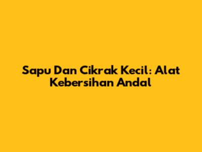 Sapu Dan Cikrak Kecil: Alat Kebersihan Andal