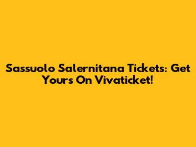 Sassuolo Salernitana Tickets: Get Yours On Vivaticket!