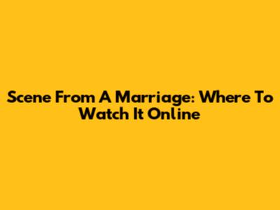 Scene From A Marriage: Where To Watch It Online