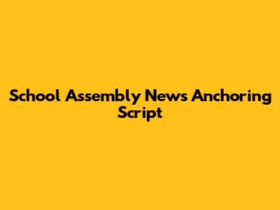 School Assembly News Anchoring Script