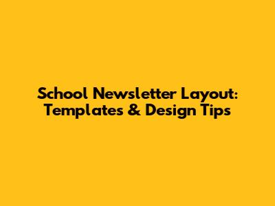 School Newsletter Layout: Templates & Design Tips