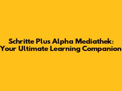 Schritte Plus Alpha Mediathek: Your Ultimate Learning Companion