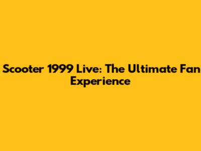 Scooter 1999 Live: The Ultimate Fan Experience