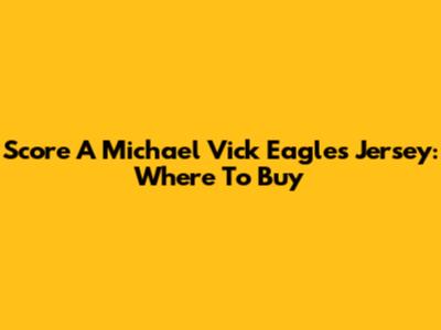 Score A Michael Vick Eagles Jersey: Where To Buy