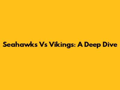 Seahawks Vs Vikings: A Deep Dive