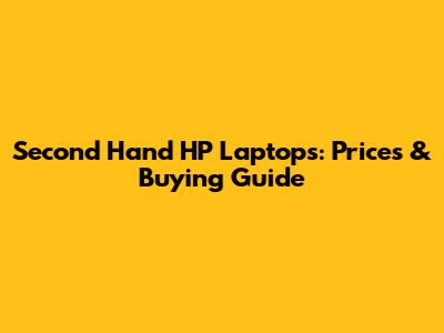 Second Hand HP Laptops: Prices & Buying Guide