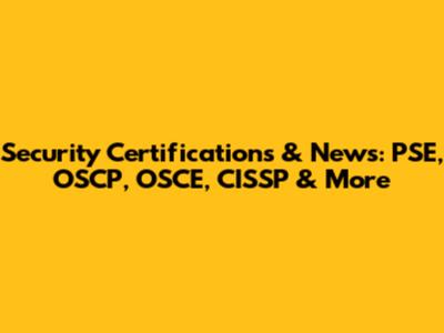 Security Certifications & News: PSE, OSCP, OSCE, CISSP & More