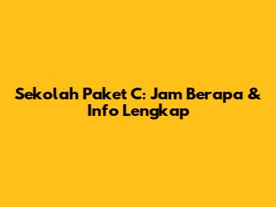 Sekolah Paket C: Jam Berapa & Info Lengkap
