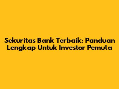 Sekuritas Bank Terbaik: Panduan Lengkap Untuk Investor Pemula