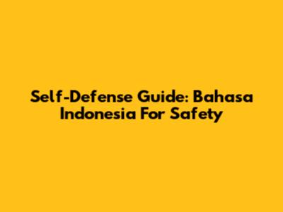 Self-Defense Guide: Bahasa Indonesia For Safety