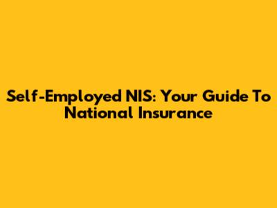 Self-Employed NIS: Your Guide To National Insurance