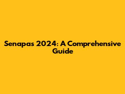 Senapas 2024: A Comprehensive Guide