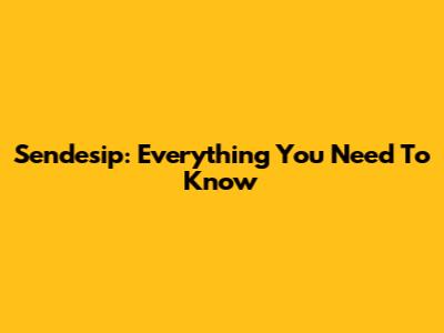 Sendesip: Everything You Need To Know