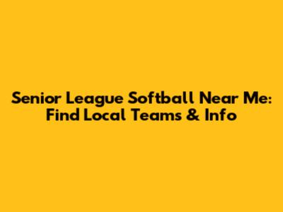 Senior League Softball Near Me: Find Local Teams & Info