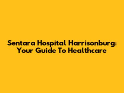 Sentara Hospital Harrisonburg: Your Guide To Healthcare