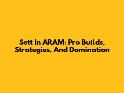 Sett In ARAM: Pro Builds, Strategies, And Domination