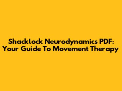 Shacklock Neurodynamics PDF: Your Guide To Movement Therapy