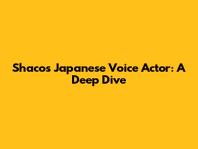 Shaco's Japanese Voice Actor: A Deep Dive