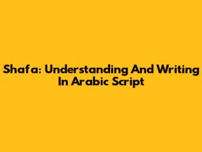 Shafa: Understanding And Writing In Arabic Script