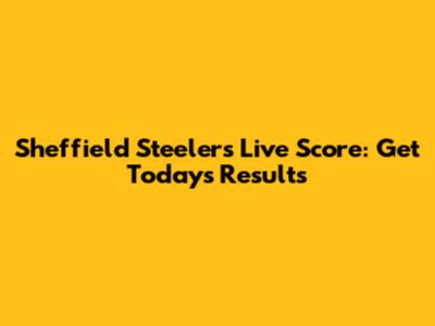 Sheffield Steelers Live Score: Get Today's Results