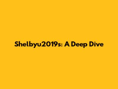 Shelbyu2019s: A Deep Dive