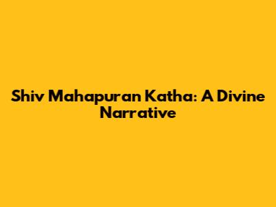 Shiv Mahapuran Katha: A Divine Narrative