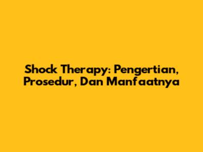 Shock Therapy: Pengertian, Prosedur, Dan Manfaatnya