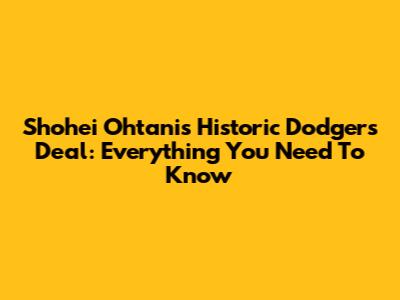 Shohei Ohtani's Historic Dodgers Deal: Everything You Need To Know