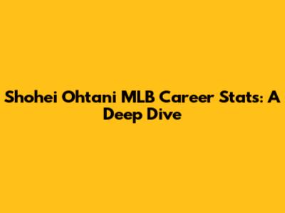 Shohei Ohtani MLB Career Stats: A Deep Dive