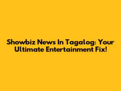Showbiz News In Tagalog: Your Ultimate Entertainment Fix!