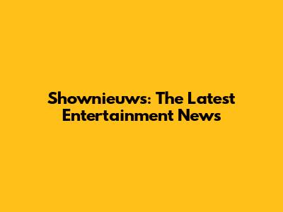 Shownieuws: The Latest Entertainment News
