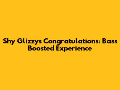 Shy Glizzy's 'Congratulations': Bass Boosted Experience
